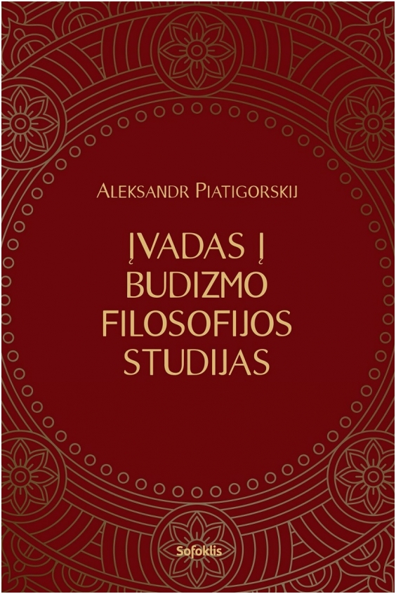 NAUJIENA. Aleksandr Piatigorskij. Įvadas į budizmo filosofijos studijas (2017, Sofoklis)