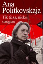 Recenzija: Anos Politkovskajos pavyzdinė „atvirų nervų“ žurnalistika